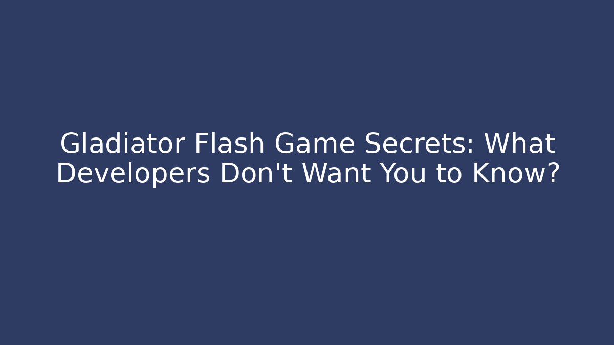 Gladiator Flash Game Secrets: What Developers Don't Want You to Know?