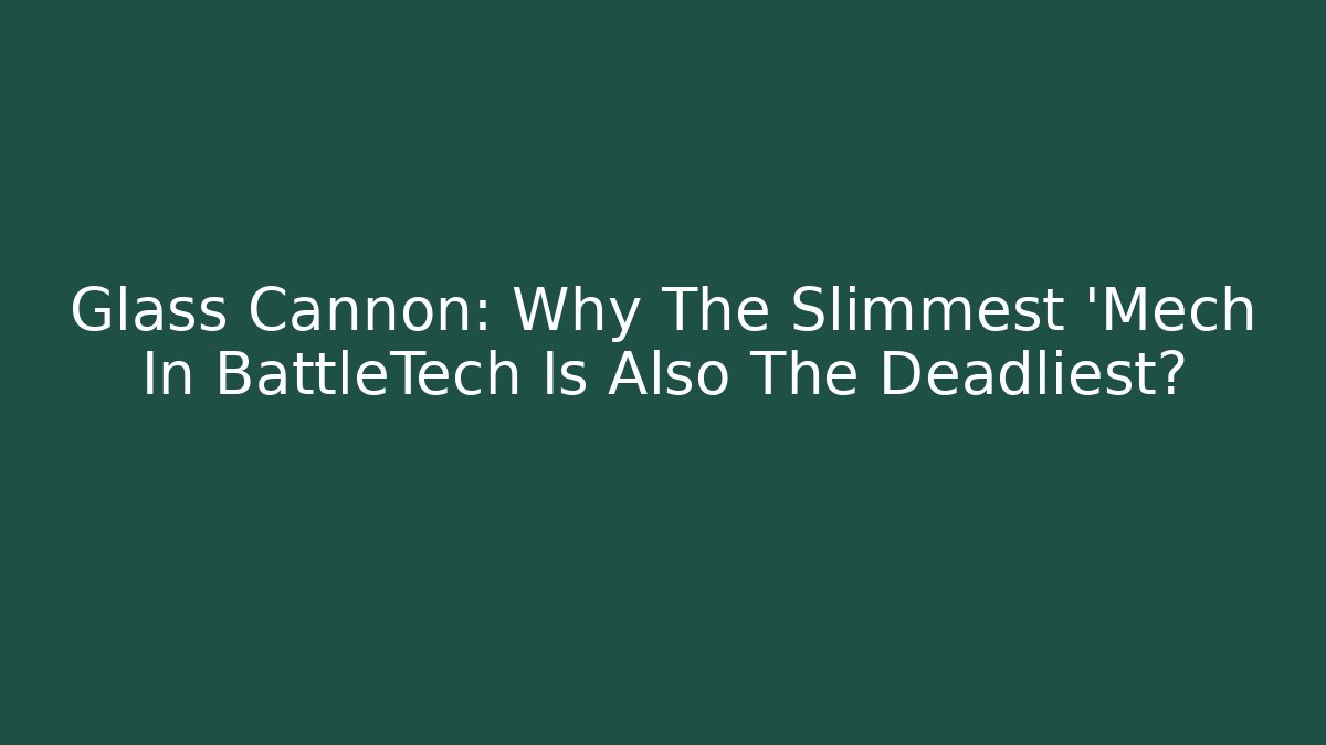 Glass Cannon: Why The Slimmest 'Mech In BattleTech Is Also The Deadliest?