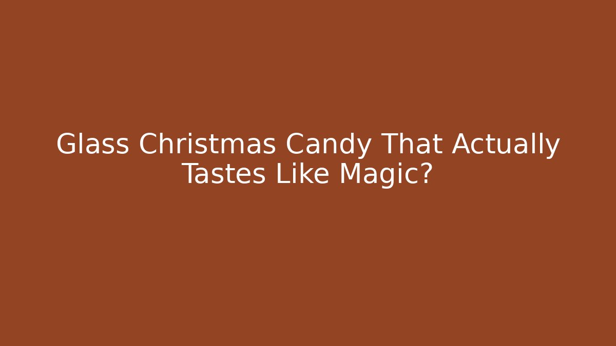 Glass Christmas Candy That Actually Tastes Like Magic?