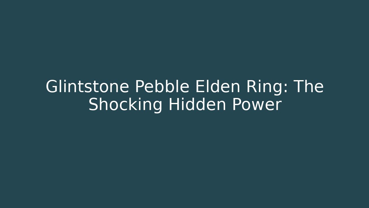 Glintstone Pebble Elden Ring: The Shocking Hidden Power - Critter Realm