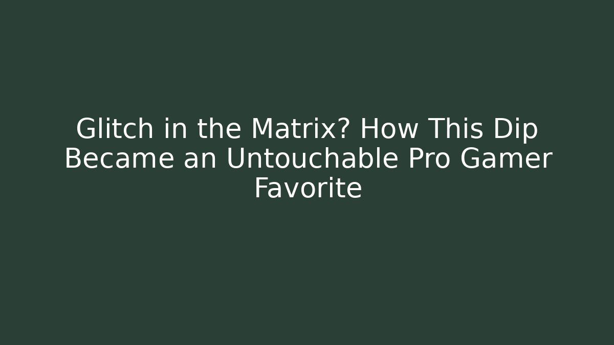 Glitch in the Matrix? How This Dip Became an Untouchable Pro Gamer Favorite
