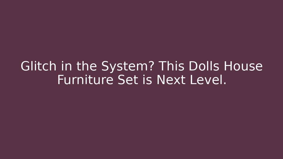 Glitch in the System? This Dolls House Furniture Set is Next Level.