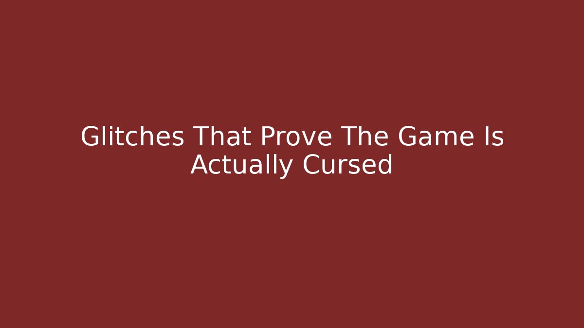 Glitches That Prove The Game Is Actually Cursed