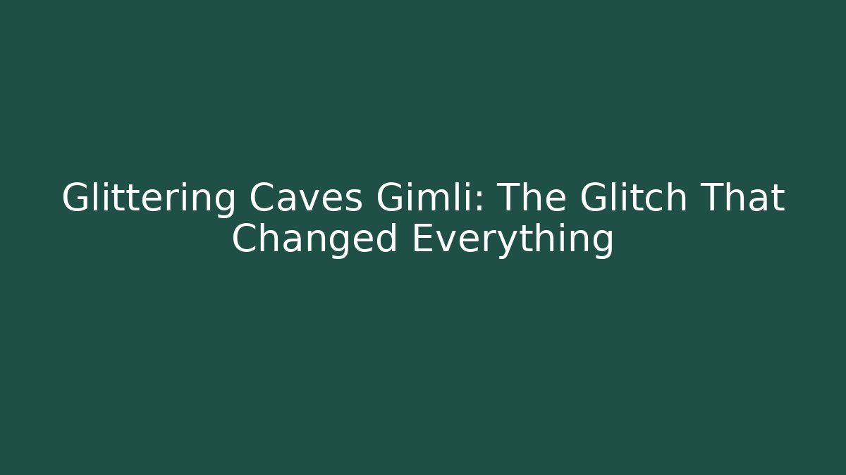 Glittering Caves Gimli: The Glitch That Changed Everything - Critter Realm