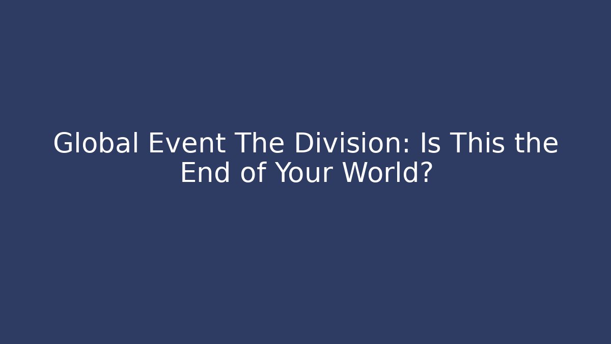 Global Event The Division: Is This the End of Your World?