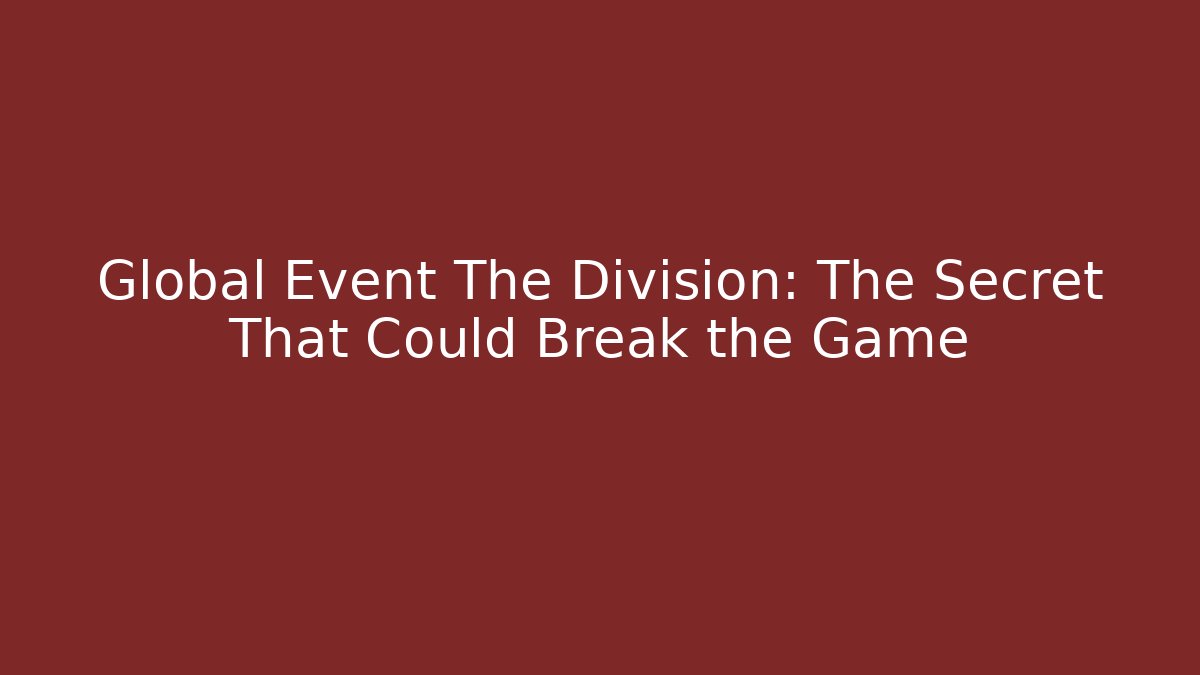 Global Event The Division: The Secret That Could Break the Game