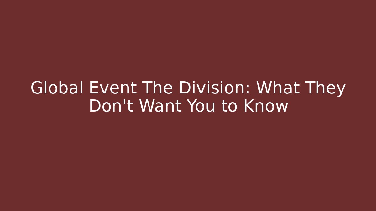 Global Event The Division: What They Don't Want You to Know