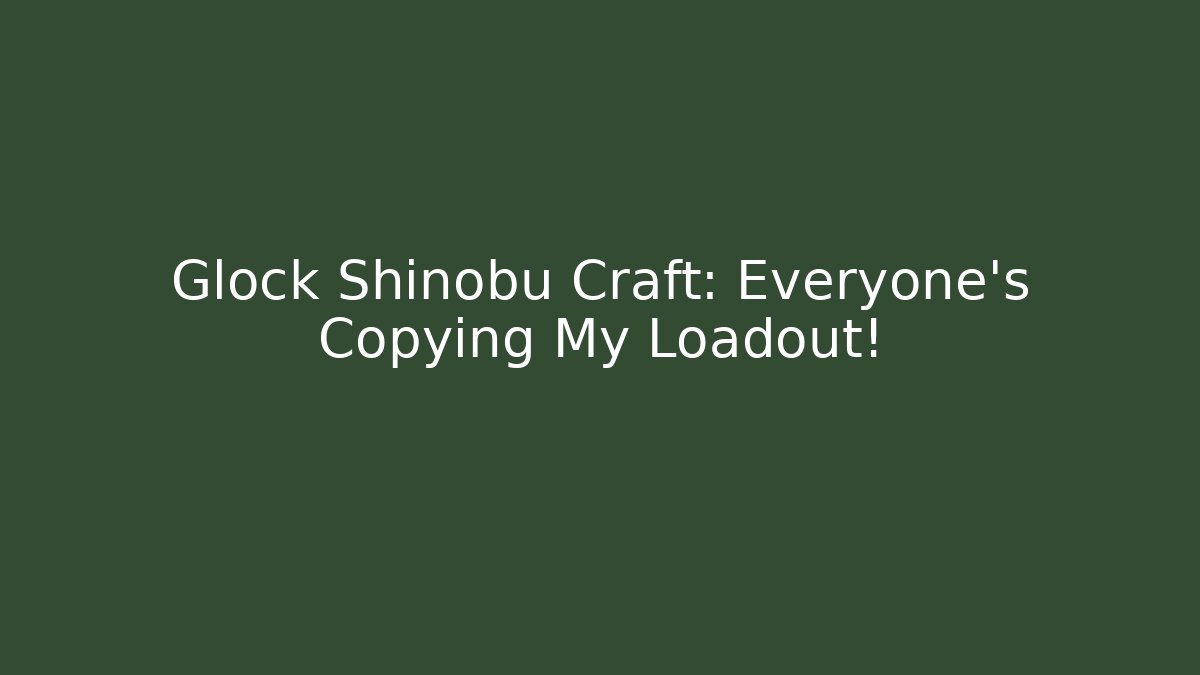 Glock Shinobu Craft: Everyone's Copying My Loadout!