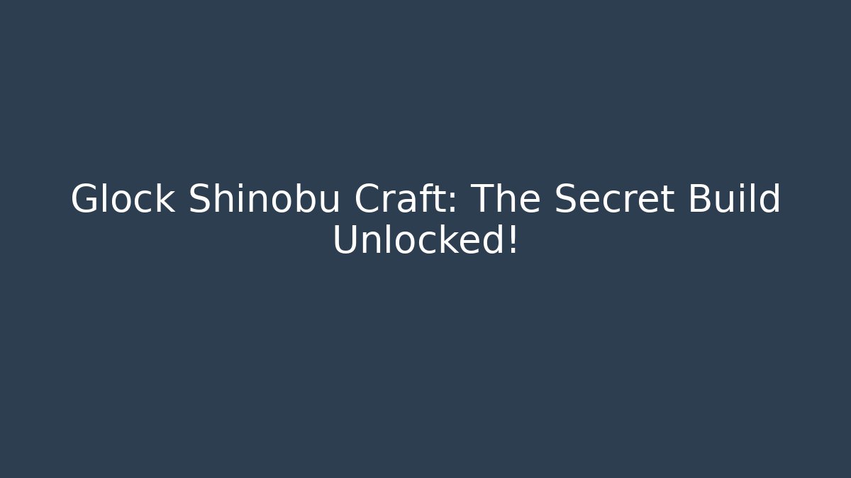 Glock Shinobu Craft: The Secret Build Unlocked!