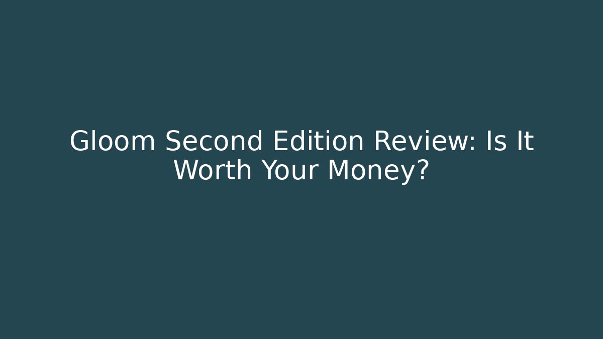Gloom Second Edition Review: Is It Worth Your Money?