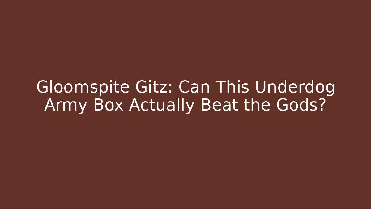 Gloomspite Gitz: Can This Underdog Army Box Actually Beat the Gods?