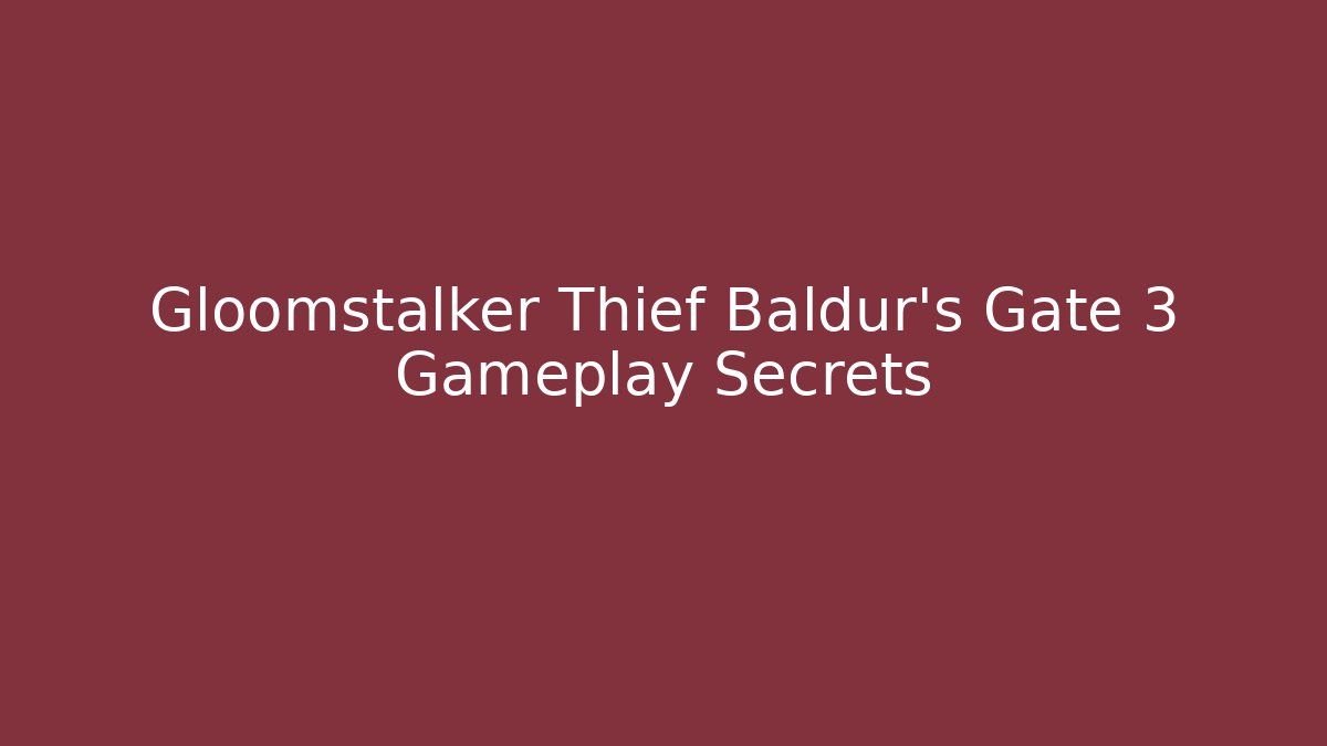 Gloomstalker Thief Baldur's Gate 3 Gameplay Secrets - Critter Realm