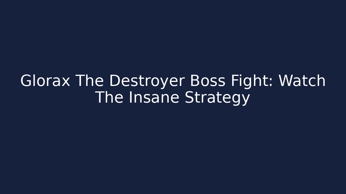 Glorax The Destroyer Boss Fight: Watch The Insane Strategy