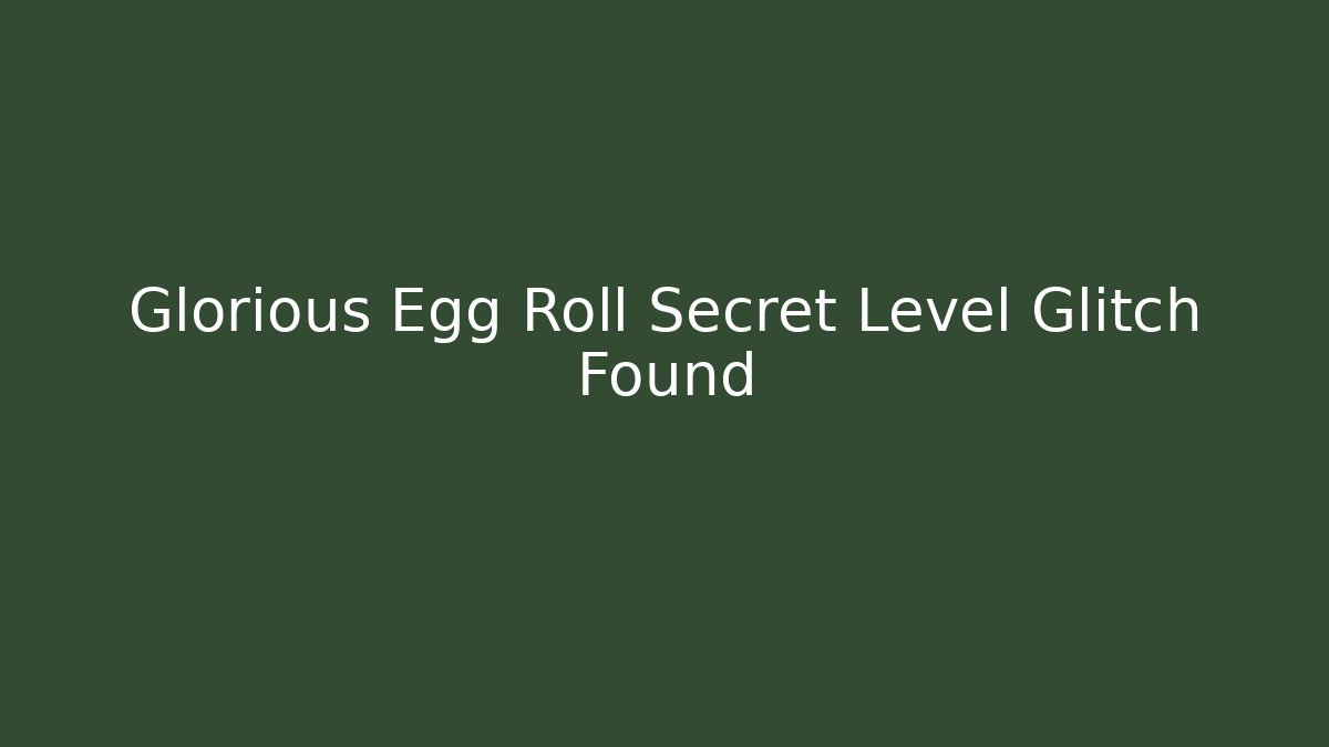 Glorious Egg Roll Secret Level Glitch Found