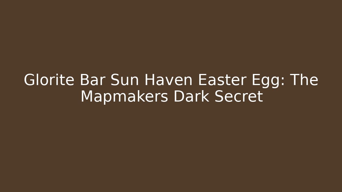 Glorite Bar Sun Haven Easter Egg: The Mapmakers Dark Secret - Critter Realm