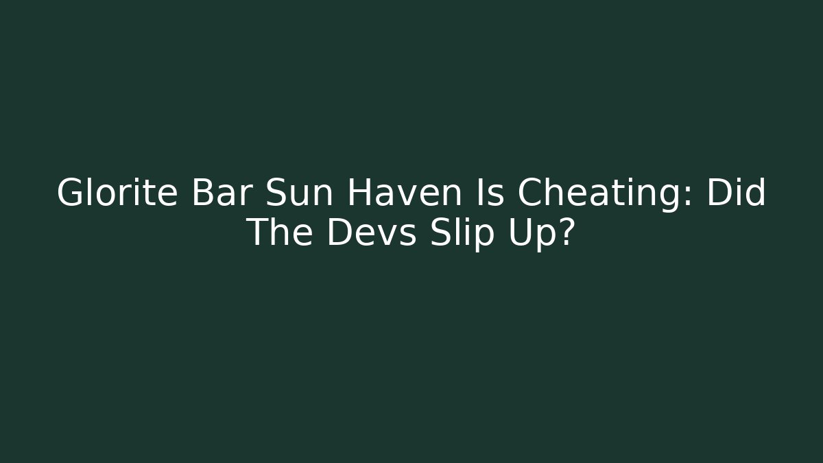 Glorite Bar Sun Haven Is Cheating: Did The Devs Slip Up?