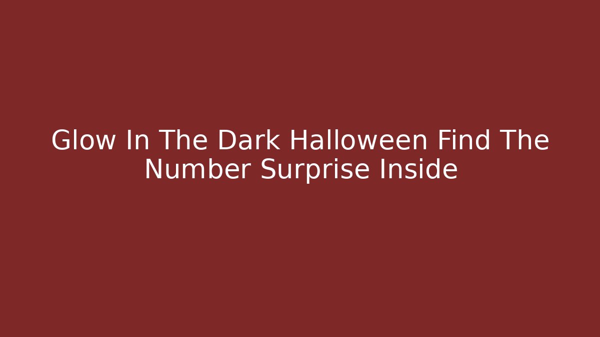 Glow In The Dark Halloween Find The Number Surprise Inside