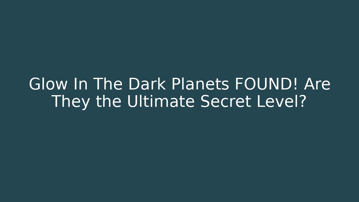 Glow In The Dark Planets FOUND! Are They the Ultimate Secret Level? - Critter Realm