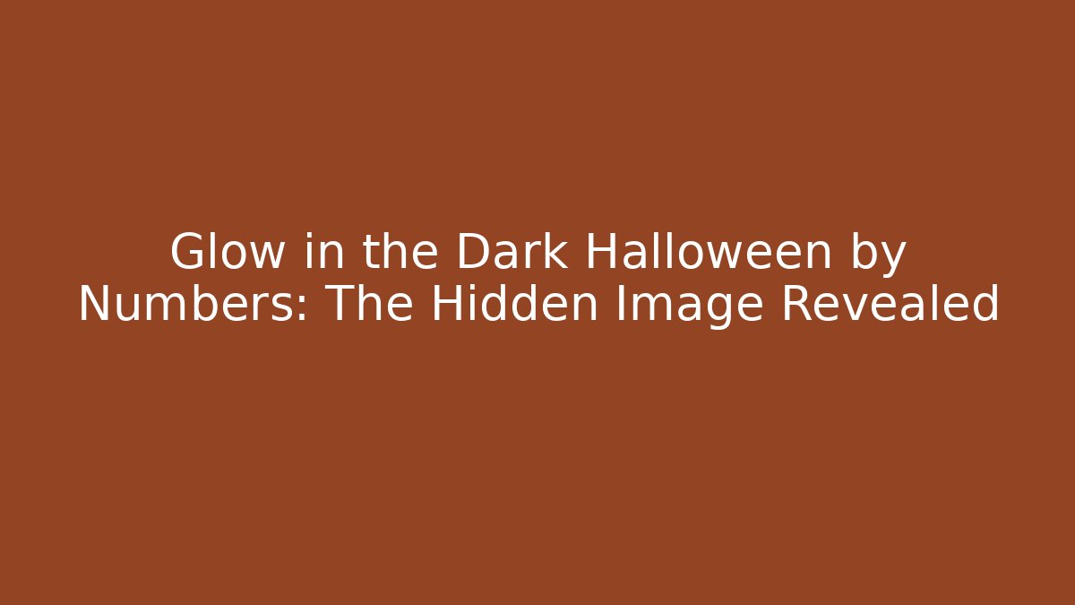 Glow in the Dark Halloween by Numbers: The Hidden Image Revealed