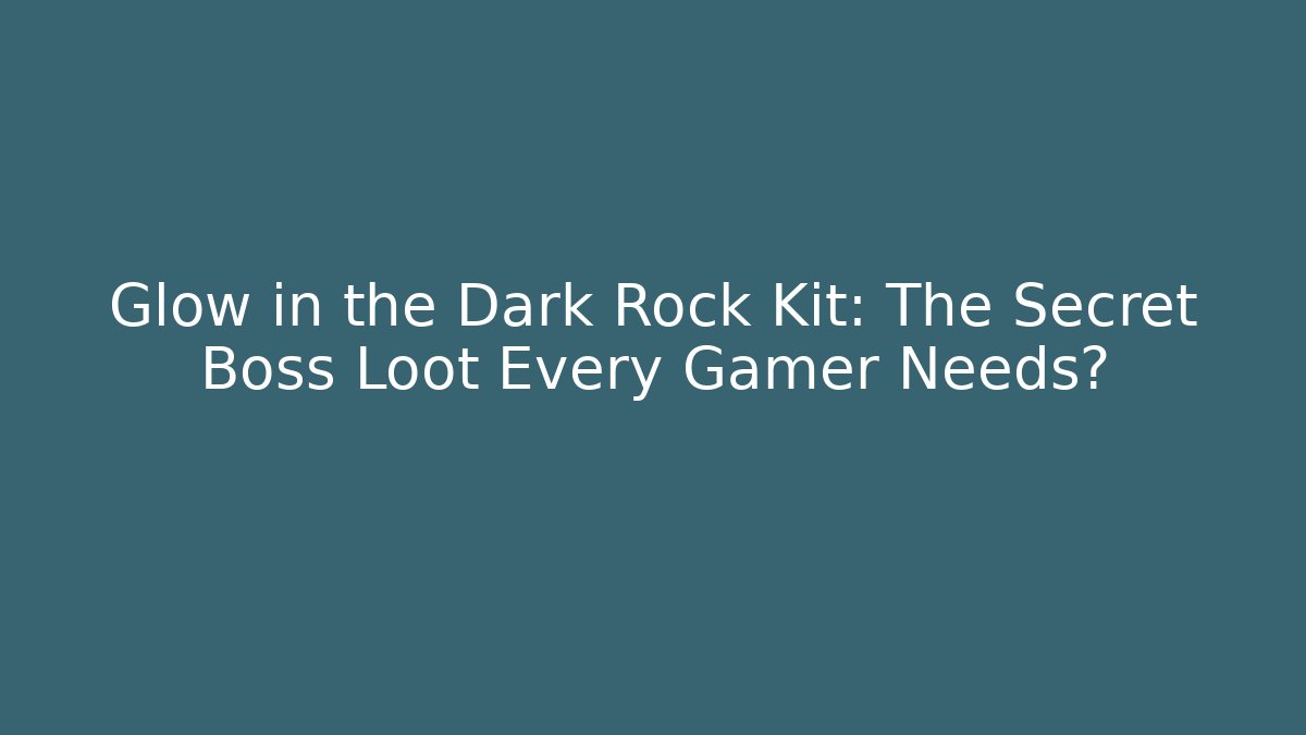Glow in the Dark Rock Kit: The Secret Boss Loot Every Gamer Needs?