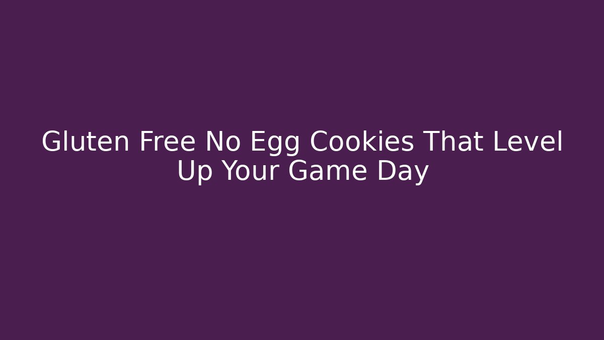 Gluten Free No Egg Cookies That Level Up Your Game Day
