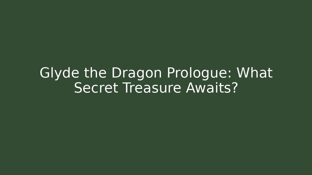 Glyde the Dragon Prologue: What Secret Treasure Awaits?