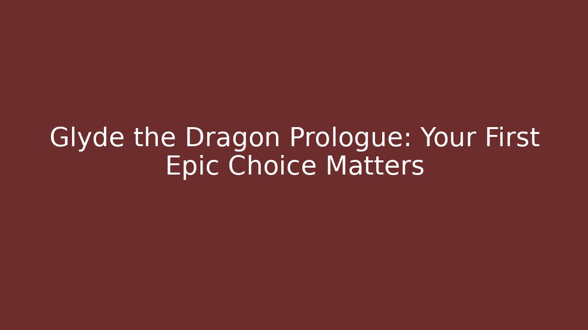 Glyde the Dragon Prologue: Your First Epic Choice Matters
