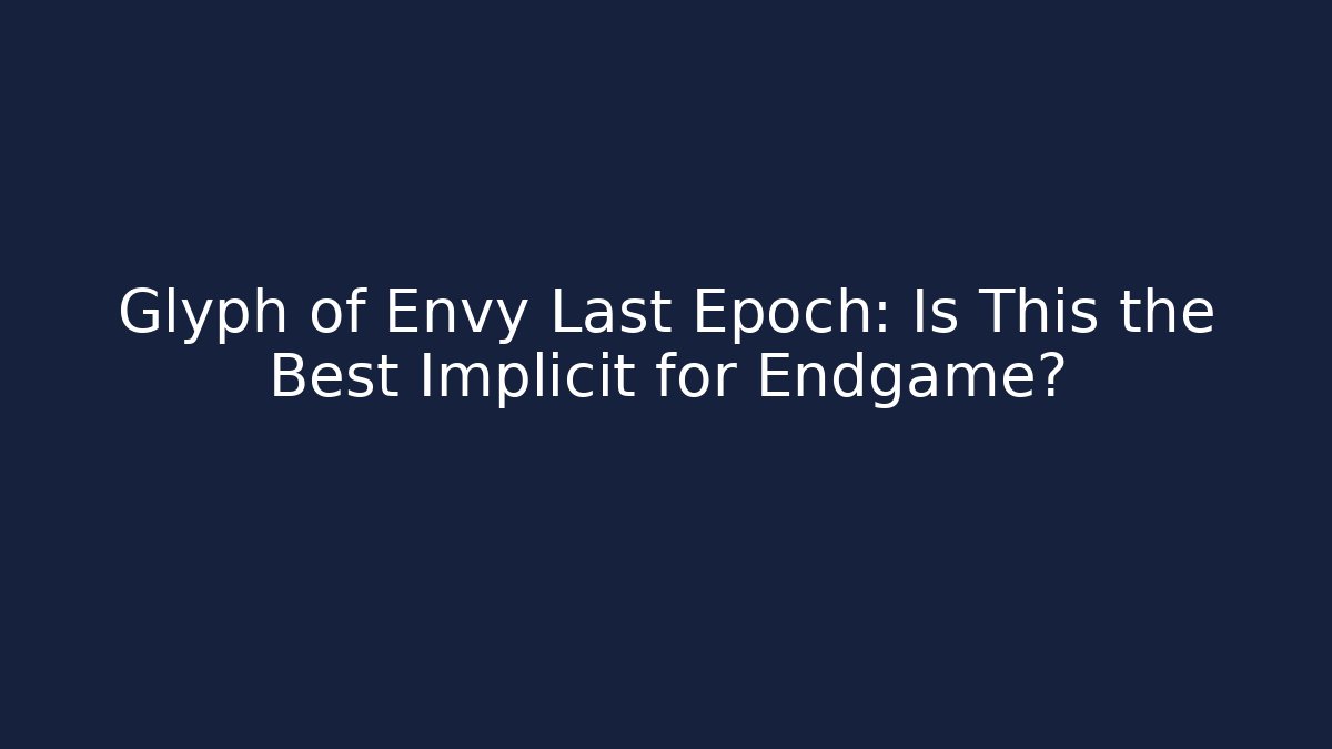Glyph of Envy Last Epoch: Is This the Best Implicit for Endgame?