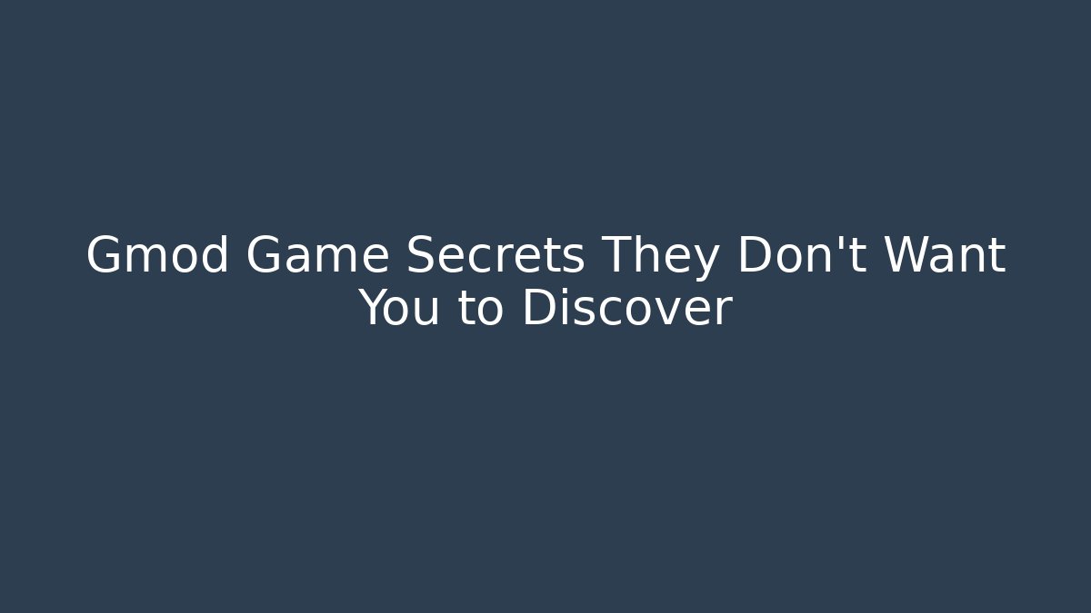 Gmod Game Secrets They Don’t Want You to Discover