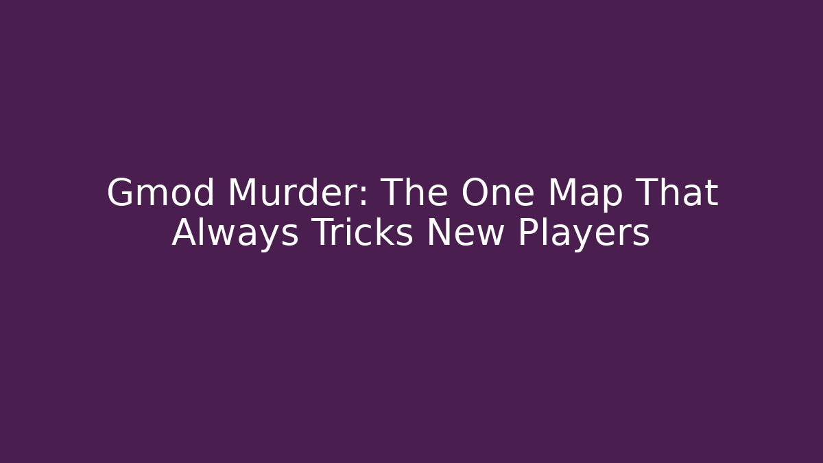 Gmod Murder: The One Map That Always Tricks New Players