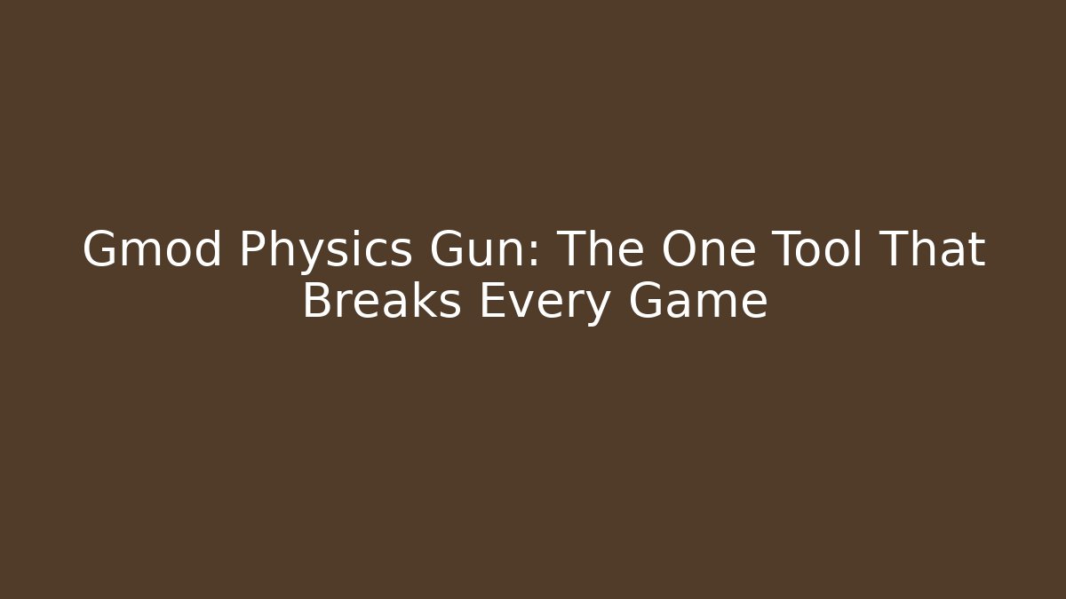Gmod Physics Gun: The One Tool That Breaks Every Game - Critter Realm