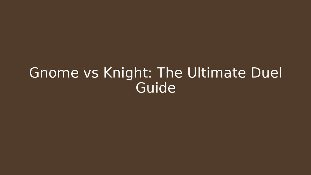 Gnome vs Knight: The Ultimate Duel Guide - Critter Realm