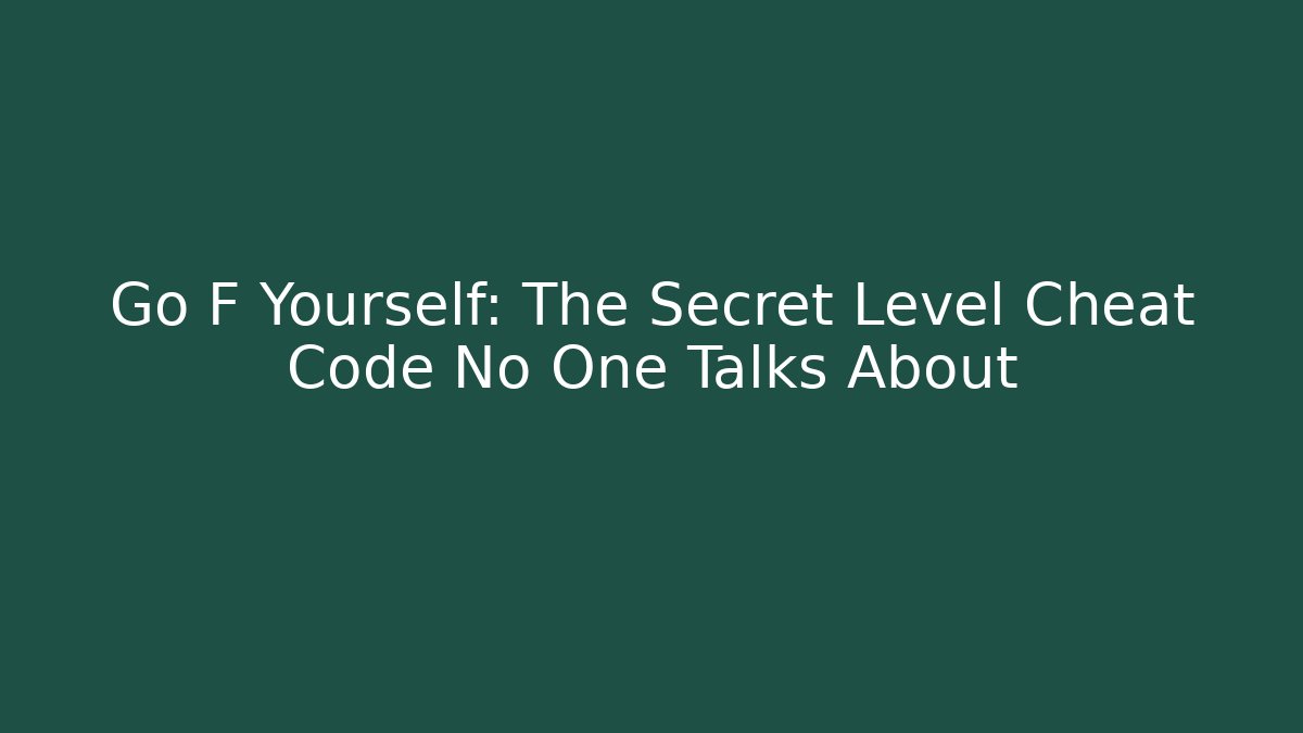 Go F Yourself: The Secret Level Cheat Code No One Talks About - Critter Realm
