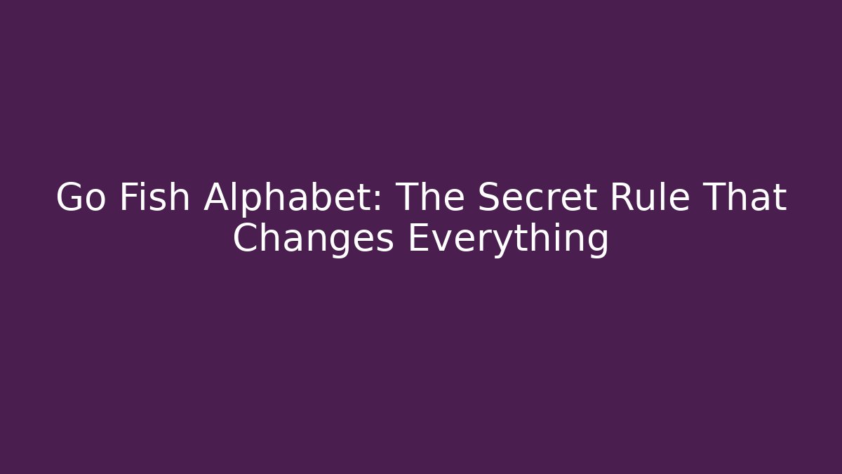 Go Fish Alphabet: The Secret Rule That Changes Everything