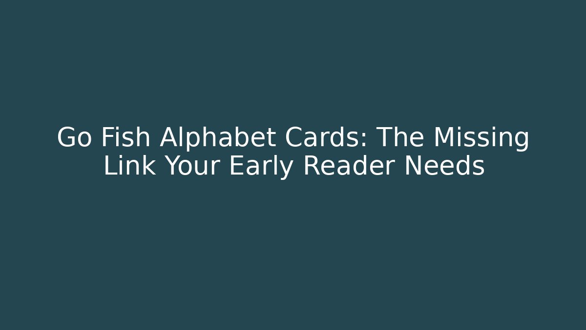 Go Fish Alphabet Cards: The Missing Link Your Early Reader Needs