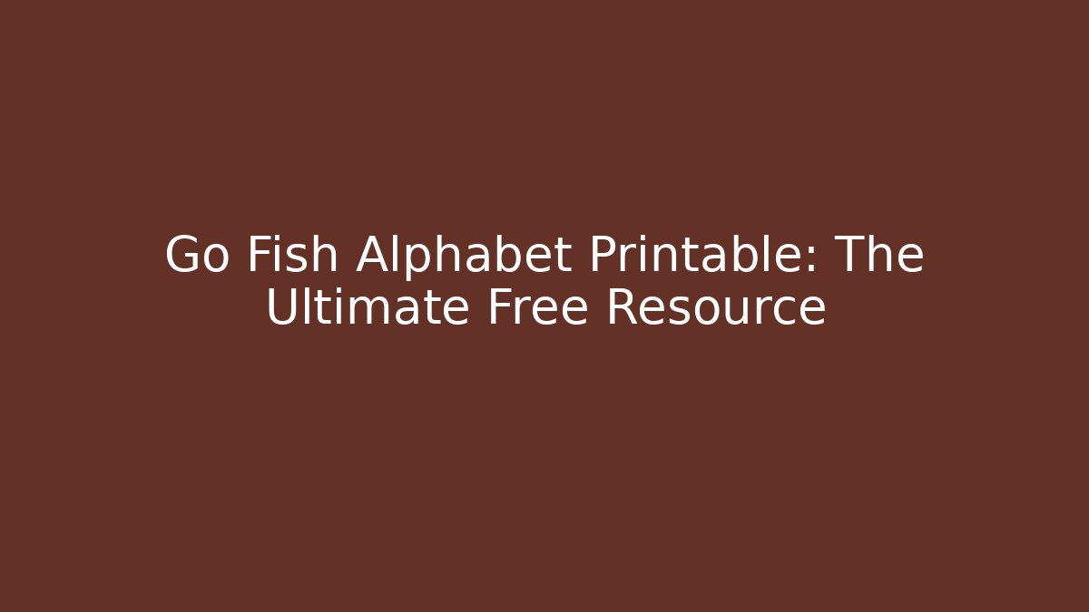 Go Fish Alphabet Printable: The Ultimate Free Resource