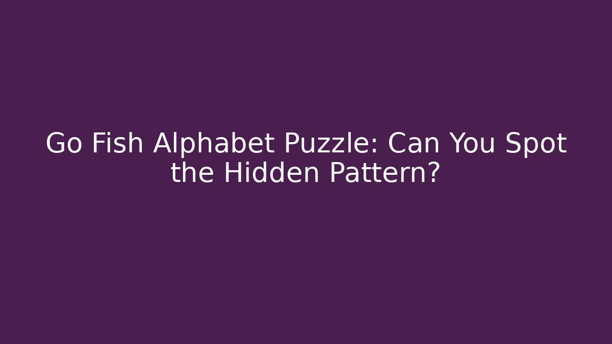 Go Fish Alphabet Puzzle: Can You Spot the Hidden Pattern?