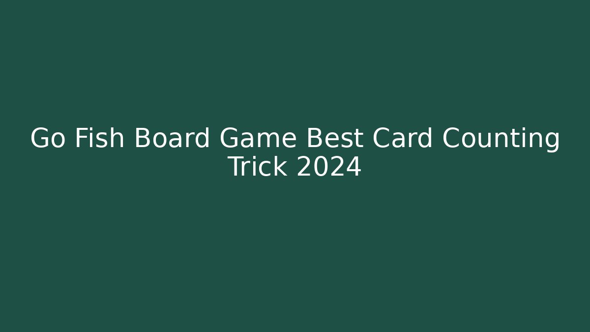 Go Fish Board Game Best Card Counting Trick 2024