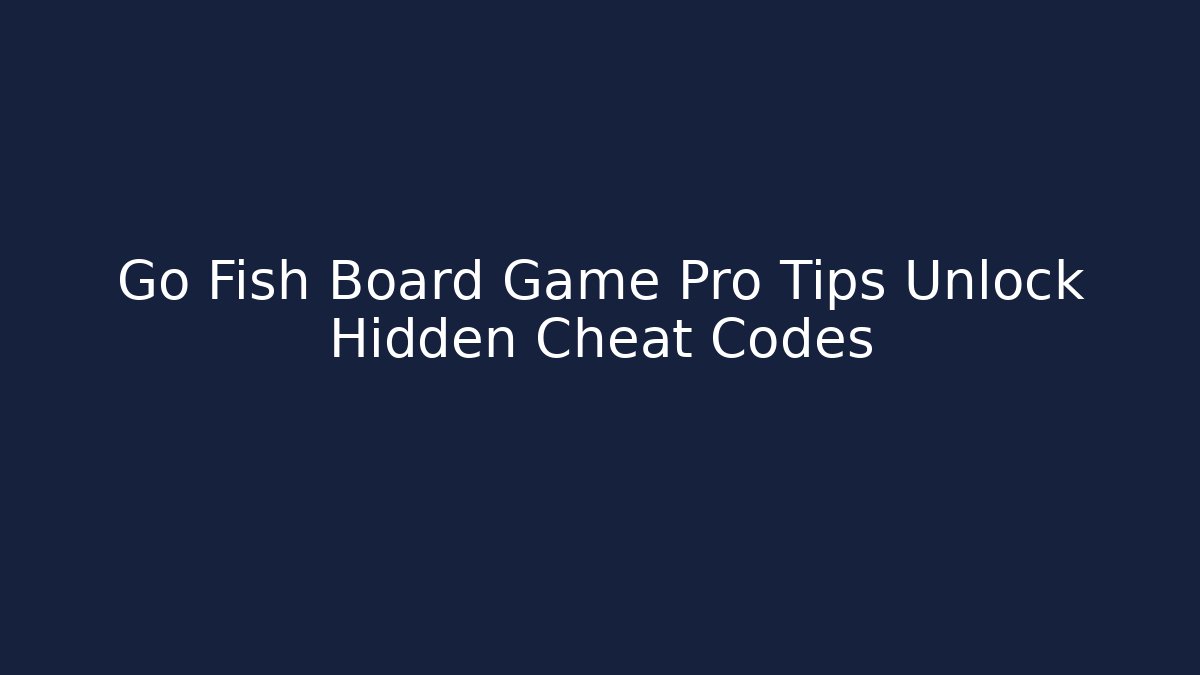 Go Fish Board Game Pro Tips Unlock Hidden Cheat Codes - Critter Realm