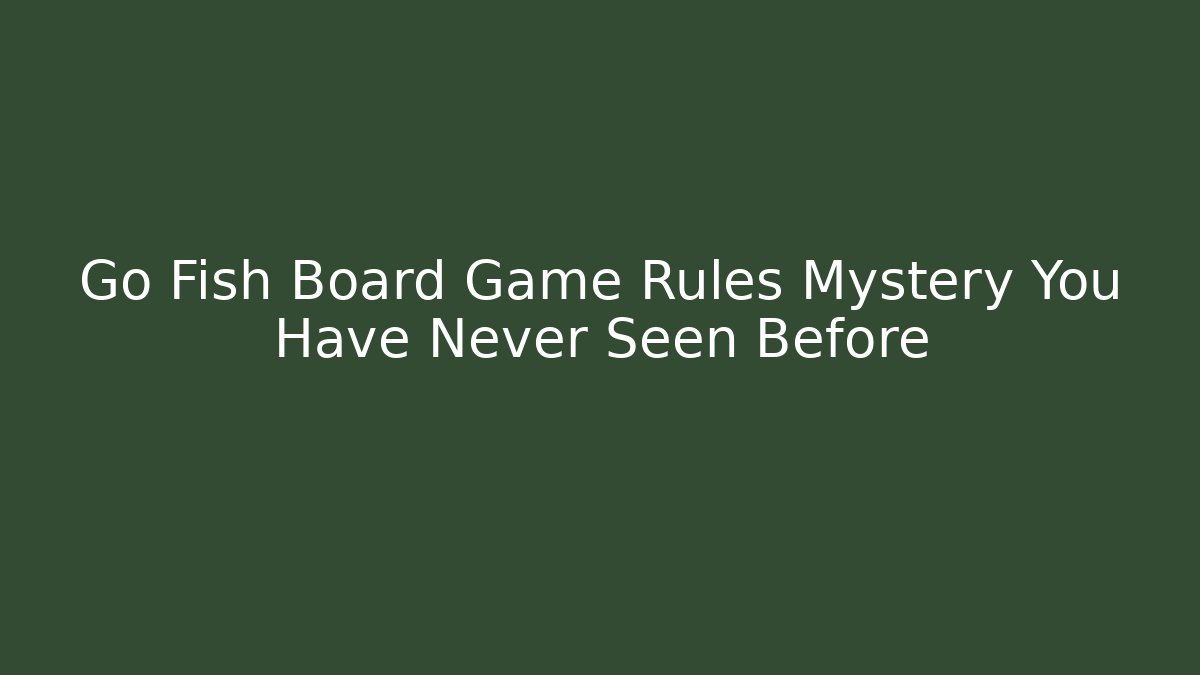 Go Fish Board Game Rules Mystery You Have Never Seen Before - Critter Realm