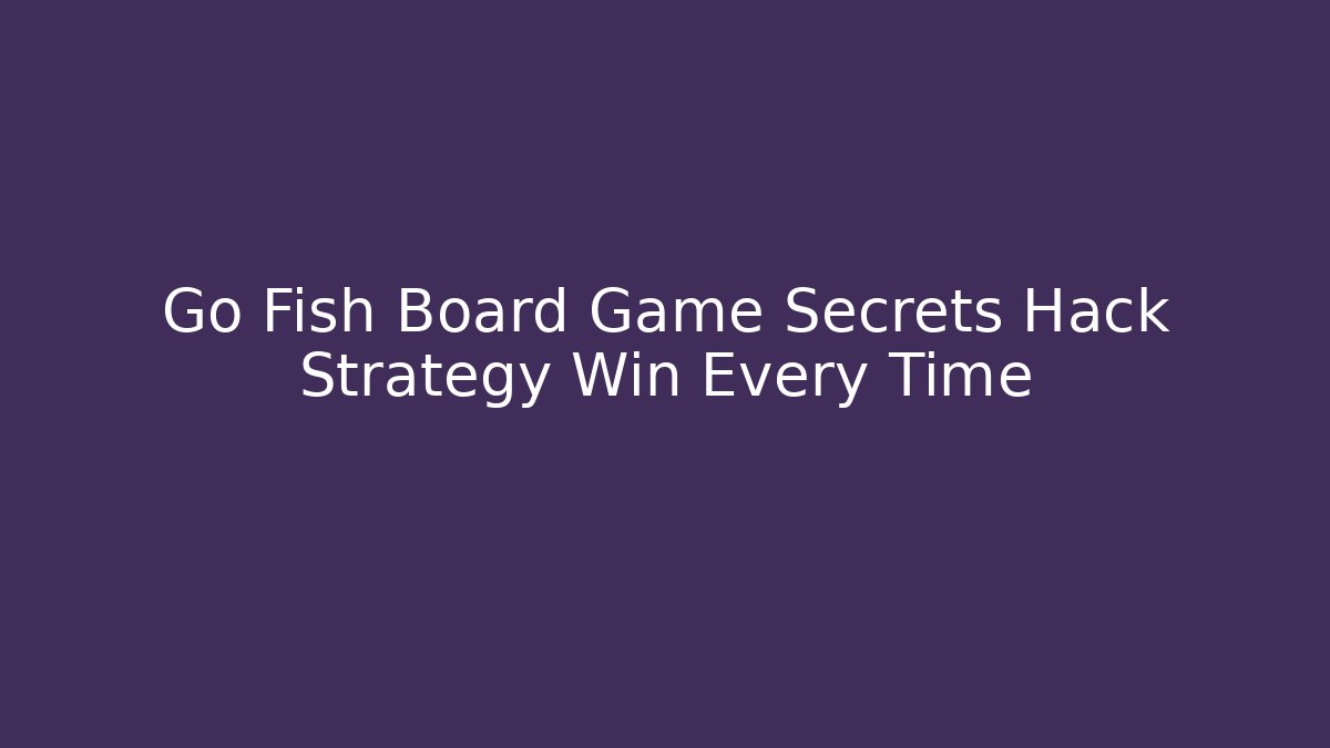 Go Fish Board Game Secrets Hack Strategy Win Every Time - Critter Realm
