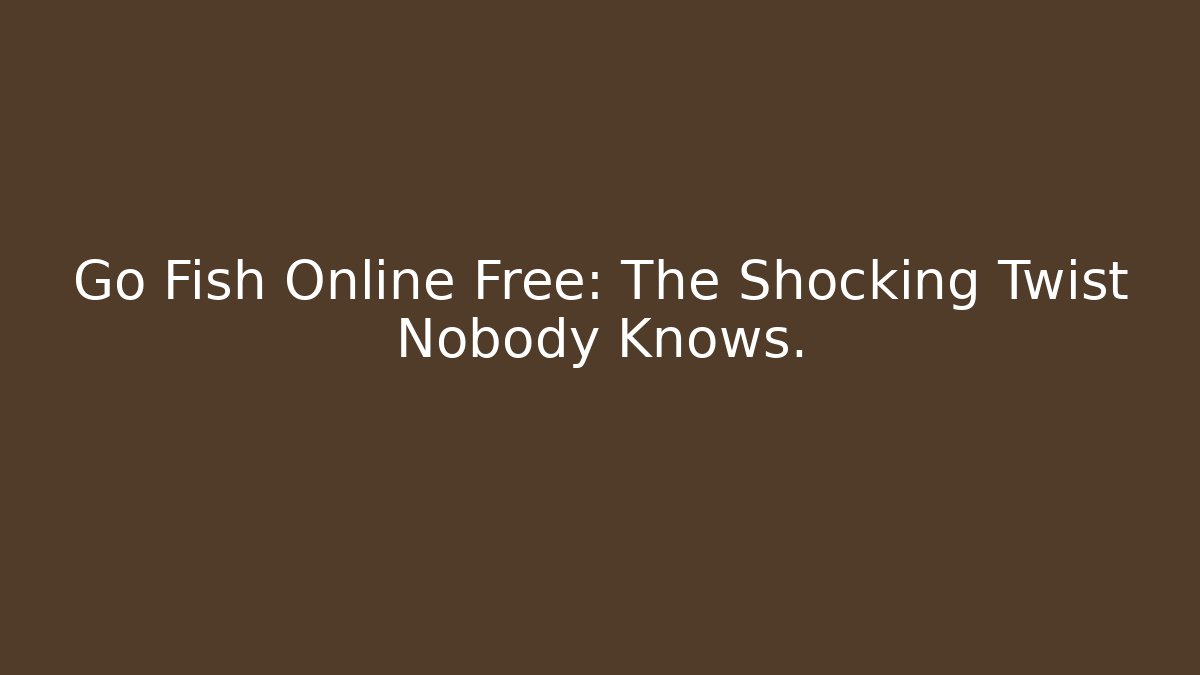 Go Fish Online Free: The Shocking Twist Nobody Knows.
