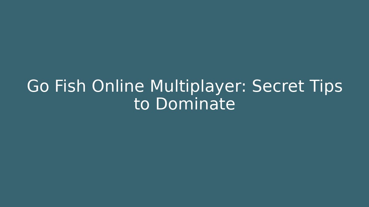 Go Fish Online Multiplayer: Secret Tips to Dominate