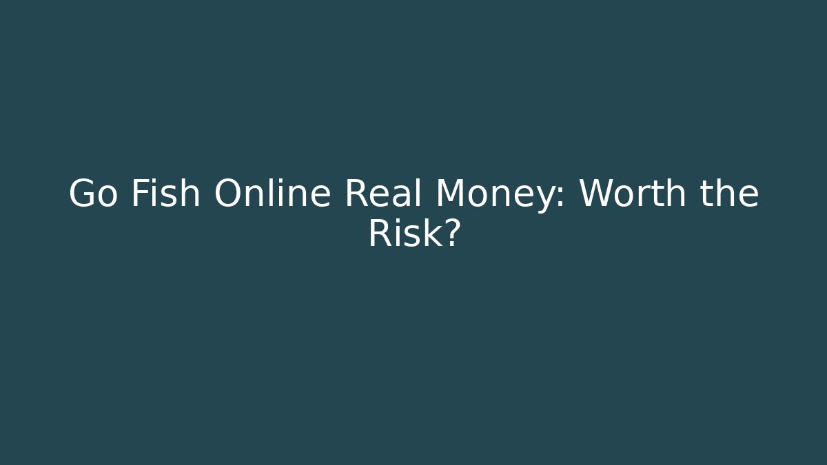 Go Fish Online Real Money: Worth the Risk? - Critter Realm