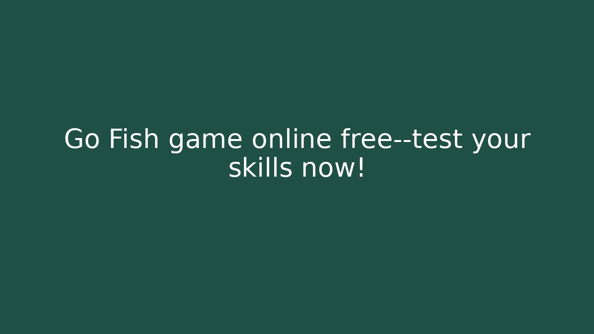 Go Fish game online free—test your skills now!