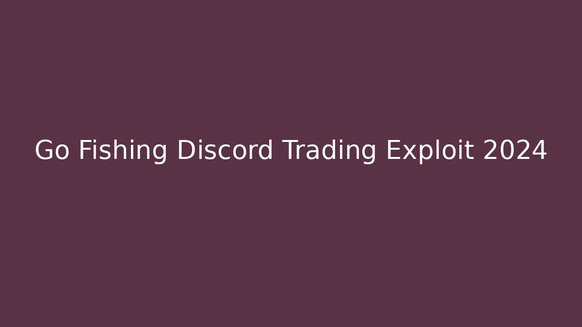 Go Fishing Discord Trading Exploit 2024