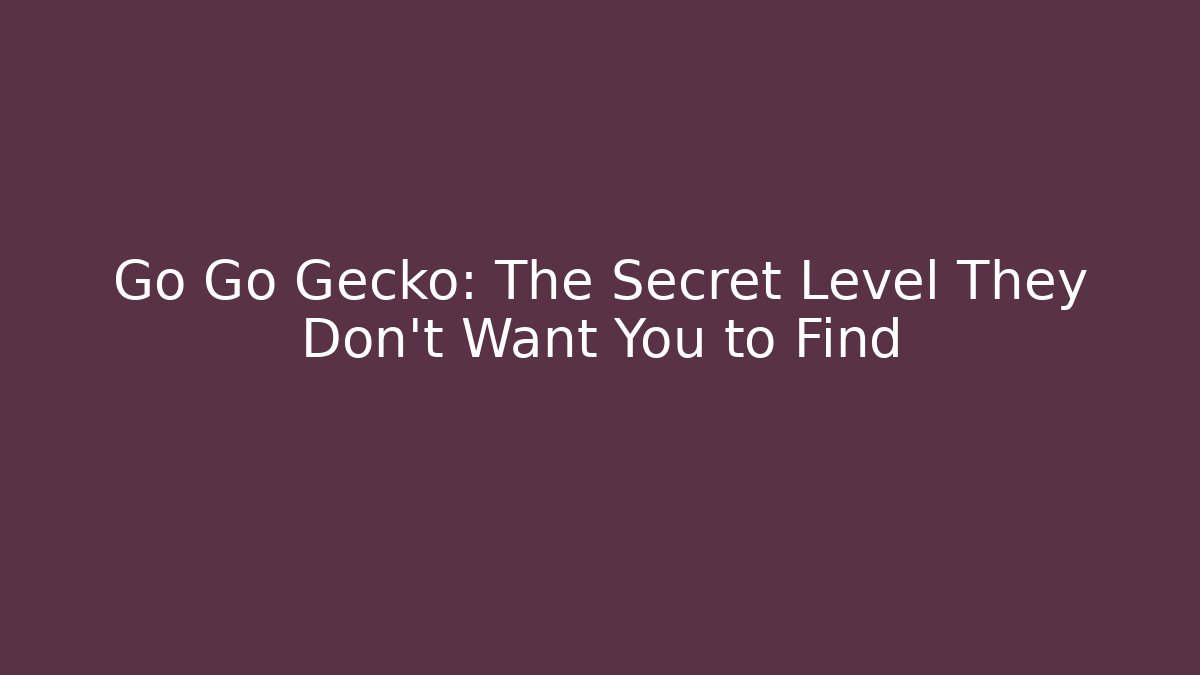 Go Go Gecko: The Secret Level They Don’t Want You to Find