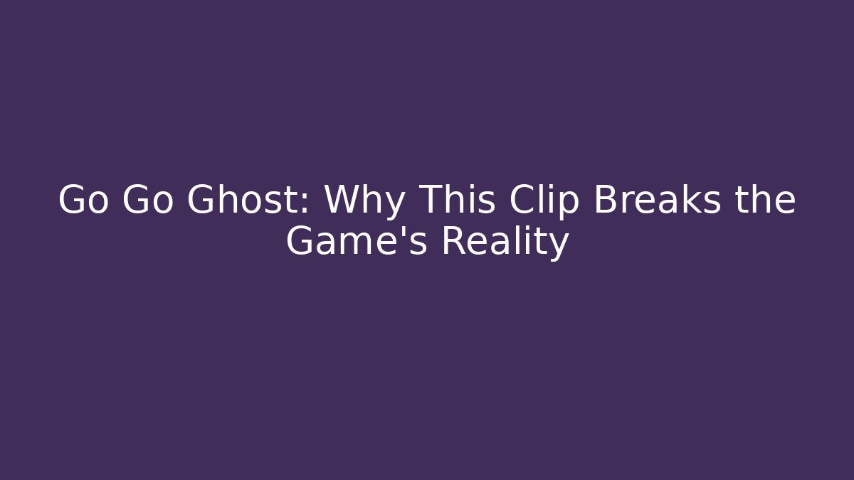 Go Go Ghost: Why This Clip Breaks the Game’s Reality - Critter Realm