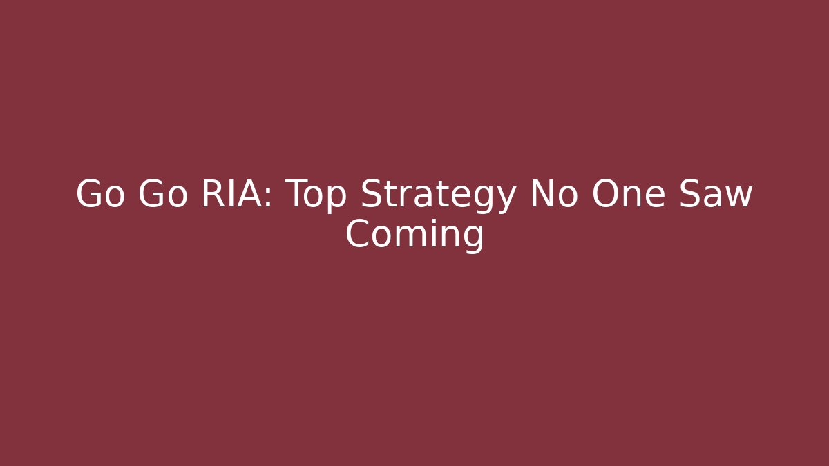Go Go RIA: Top Strategy No One Saw Coming - Critter Realm