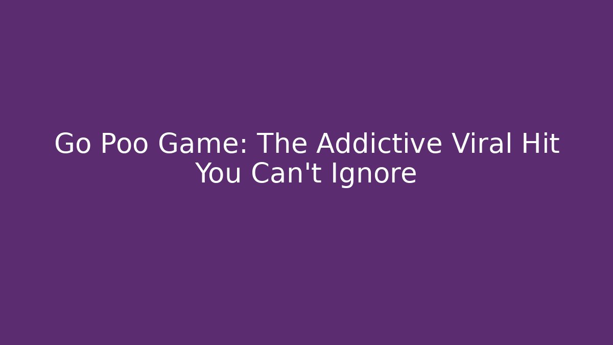 Go Poo Game: The Addictive Viral Hit You Can't Ignore